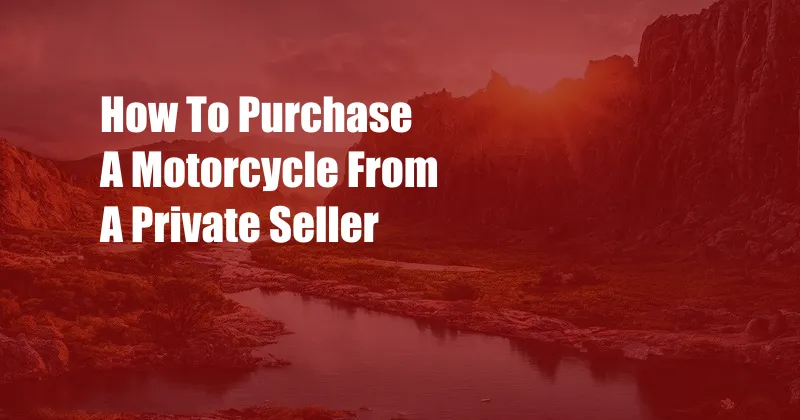 How To Purchase A Motorcycle From A Private Seller
