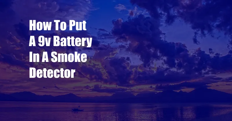 How To Put A 9v Battery In A Smoke Detector