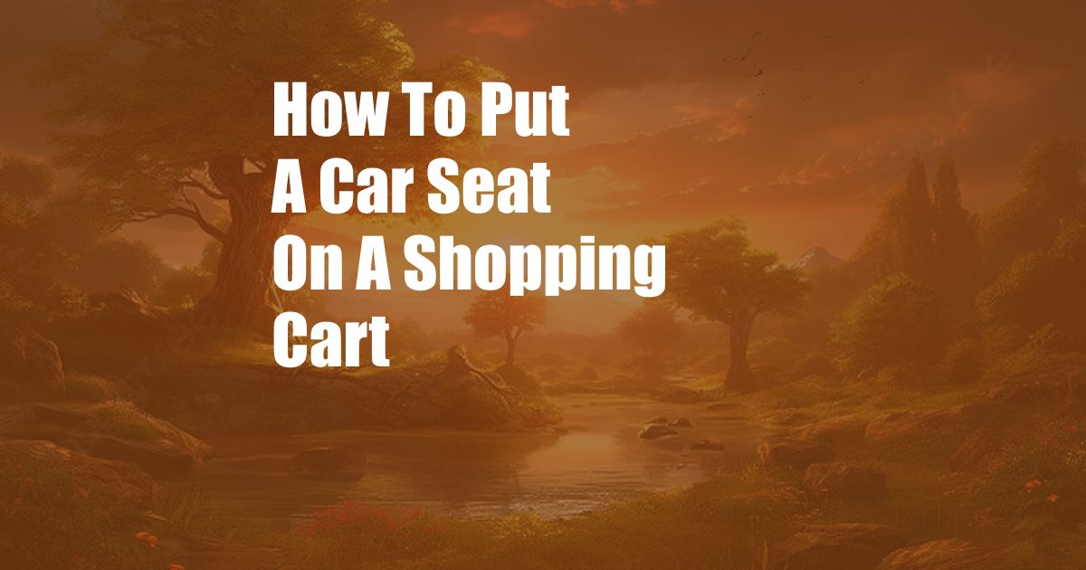 How To Put A Car Seat On A Shopping Cart