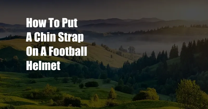 How To Put A Chin Strap On A Football Helmet