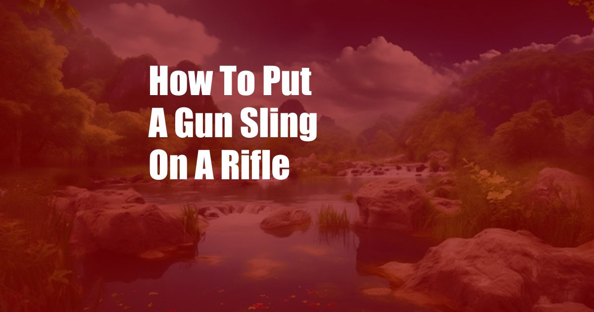 How To Put A Gun Sling On A Rifle