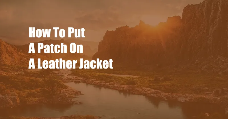 How To Put A Patch On A Leather Jacket