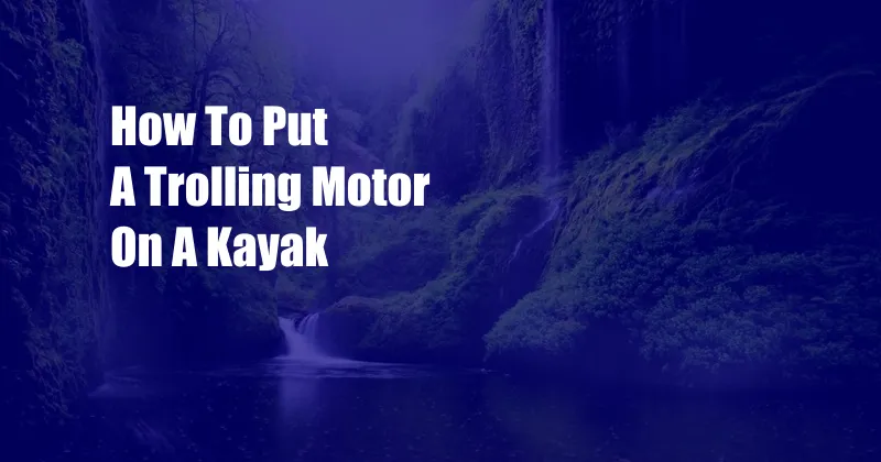 How To Put A Trolling Motor On A Kayak