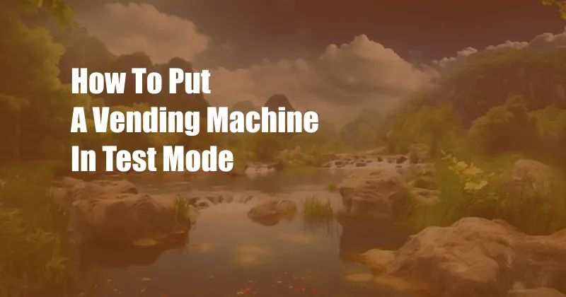 How To Put A Vending Machine In Test Mode