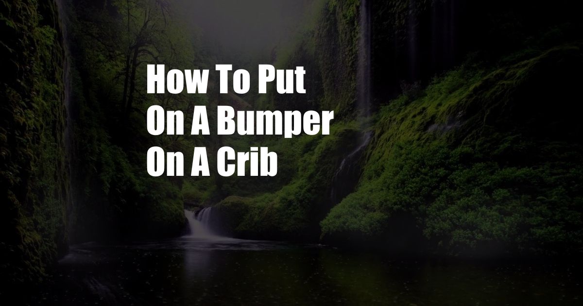 How To Put On A Bumper On A Crib