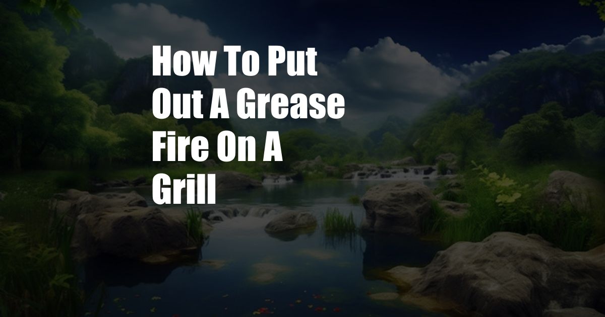 How To Put Out A Grease Fire On A Grill