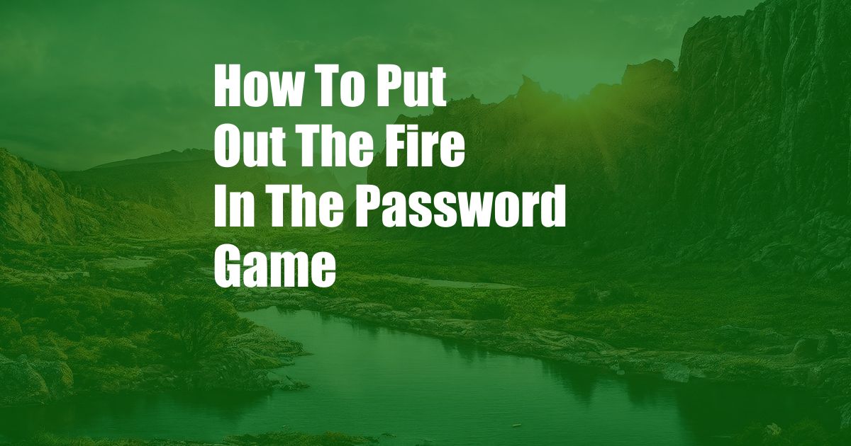 How To Put Out The Fire In The Password Game