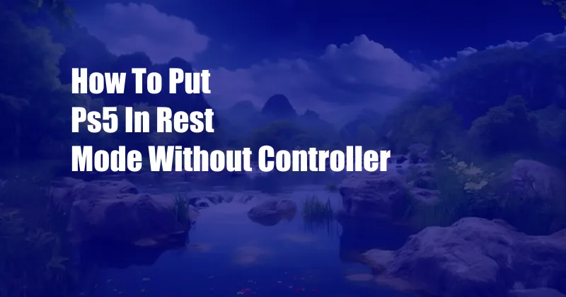 How To Put Ps5 In Rest Mode Without Controller