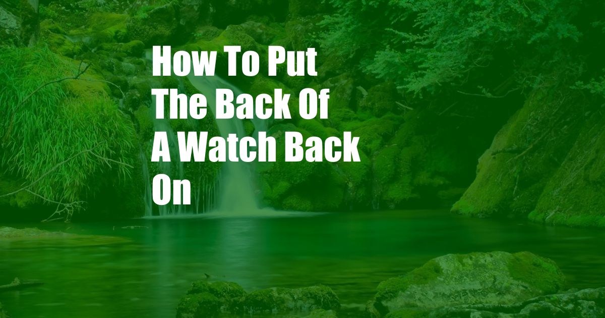 How To Put The Back Of A Watch Back On