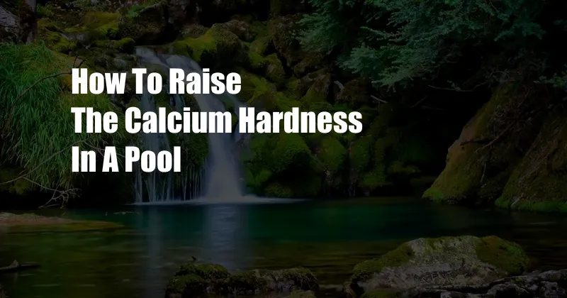 How To Raise The Calcium Hardness In A Pool