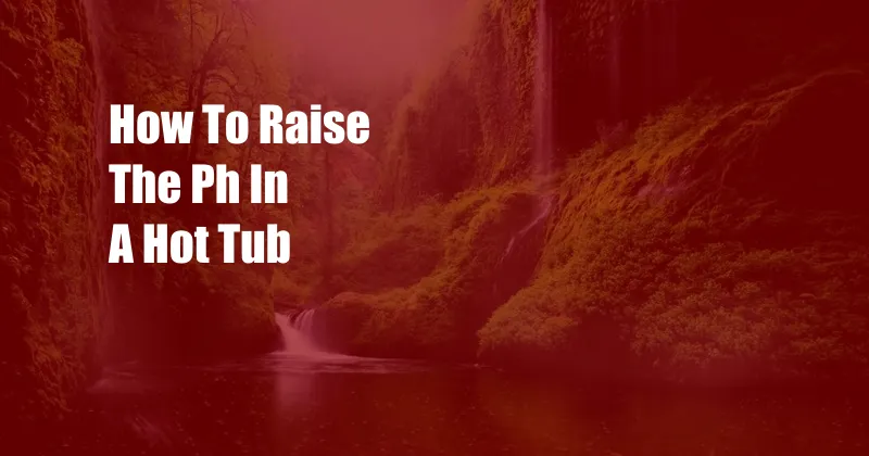 How To Raise The Ph In A Hot Tub