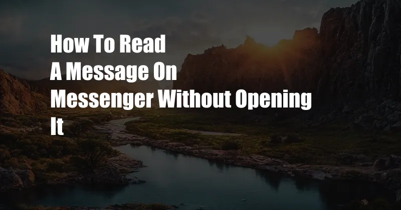 How To Read A Message On Messenger Without Opening It