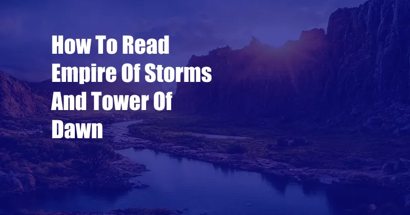 How To Read Empire Of Storms And Tower Of Dawn