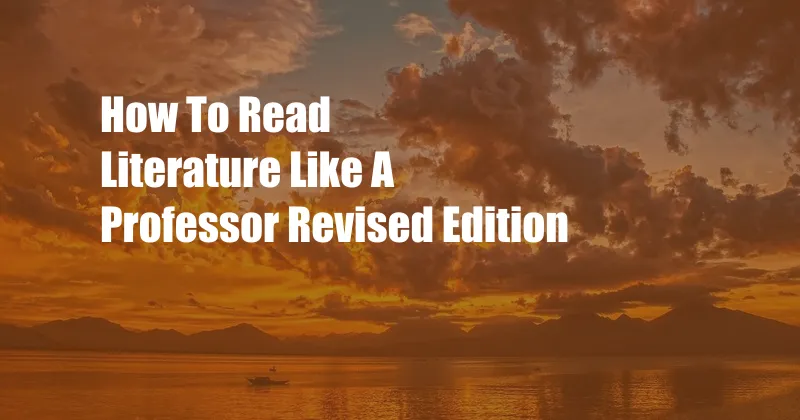 How To Read Literature Like A Professor Revised Edition