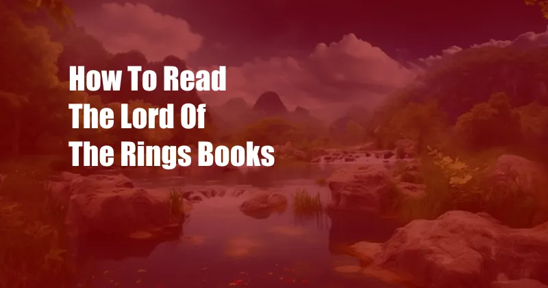 How To Read The Lord Of The Rings Books