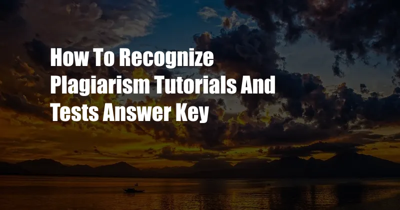 How To Recognize Plagiarism Tutorials And Tests Answer Key