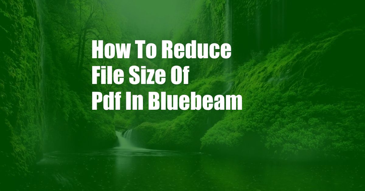 How To Reduce File Size Of Pdf In Bluebeam