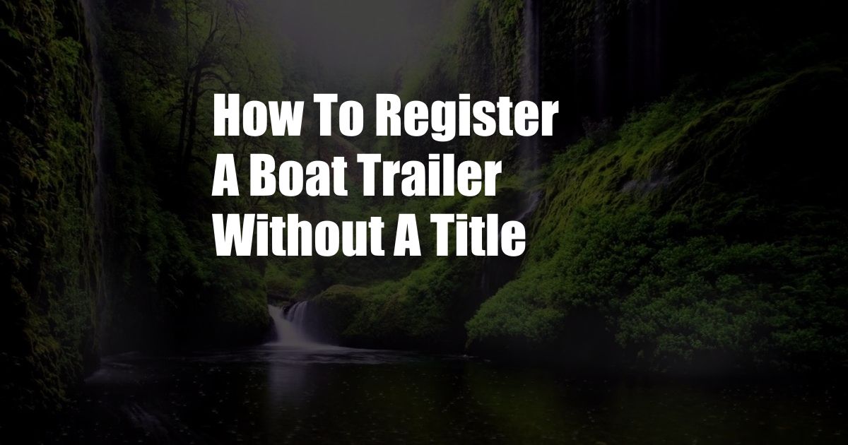 How To Register A Boat Trailer Without A Title