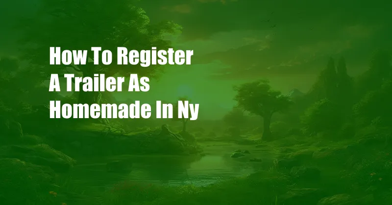 How To Register A Trailer As Homemade In Ny