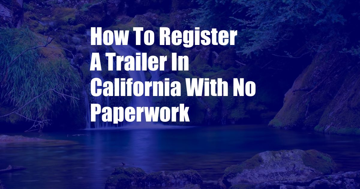 How To Register A Trailer In California With No Paperwork