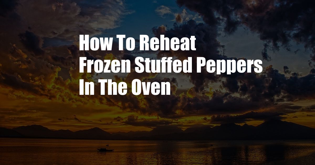 How To Reheat Frozen Stuffed Peppers In The Oven