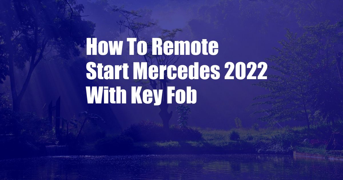 How To Remote Start Mercedes 2022 With Key Fob