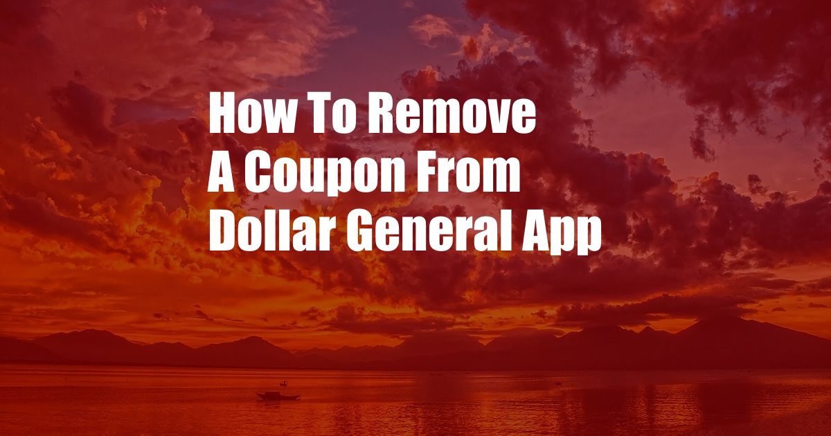 How To Remove A Coupon From Dollar General App