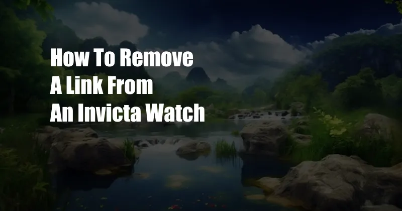 How To Remove A Link From An Invicta Watch