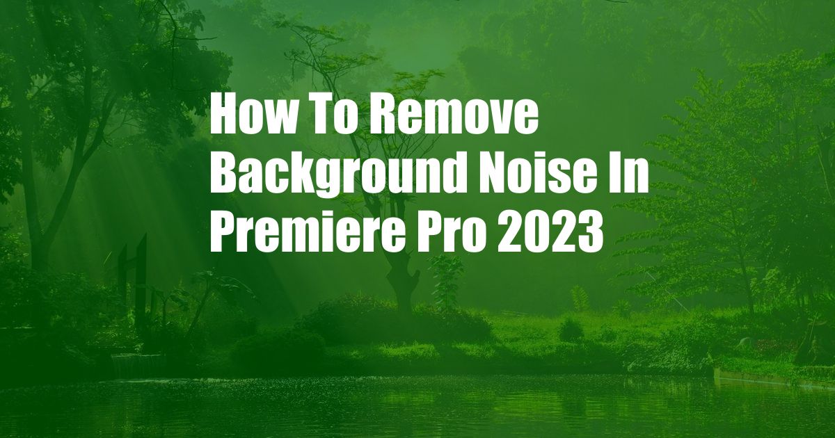 How To Remove Background Noise In Premiere Pro 2023