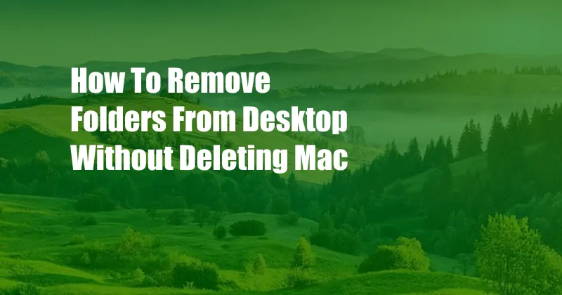 How To Remove Folders From Desktop Without Deleting Mac