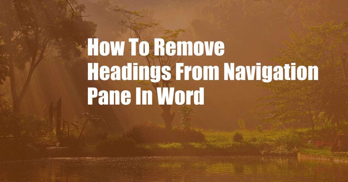 How To Remove Headings From Navigation Pane In Word