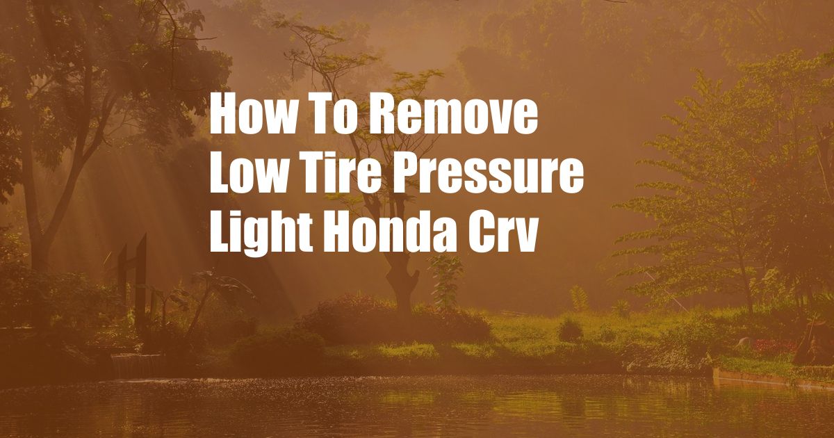 How To Remove Low Tire Pressure Light Honda Crv