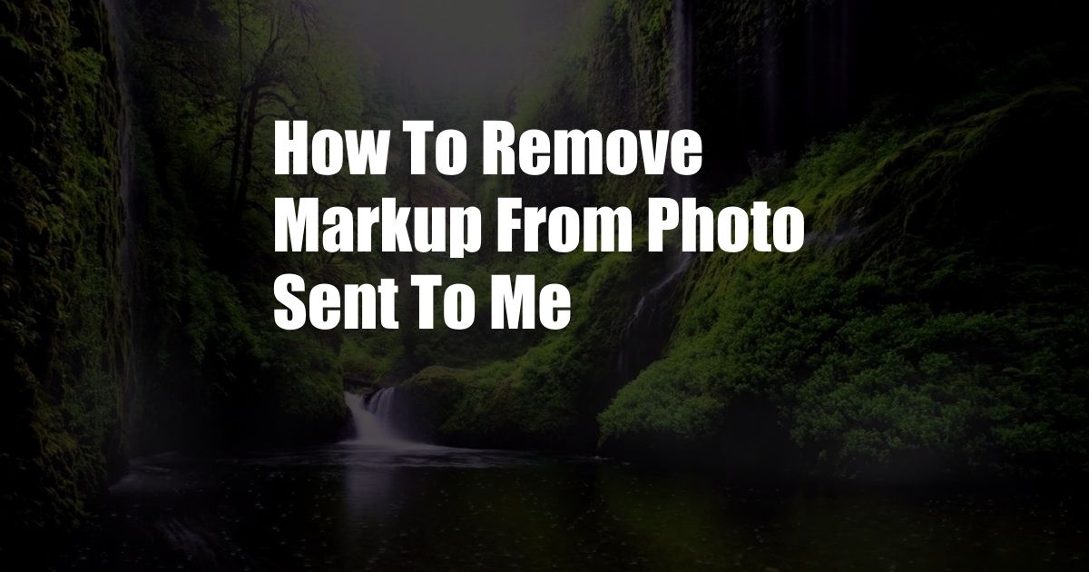 How To Remove Markup From Photo Sent To Me