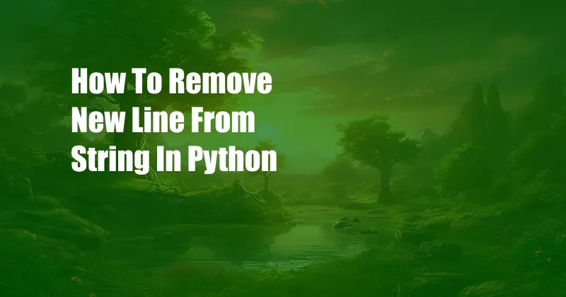 How To Remove New Line From String In Python