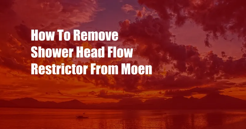 How To Remove Shower Head Flow Restrictor From Moen