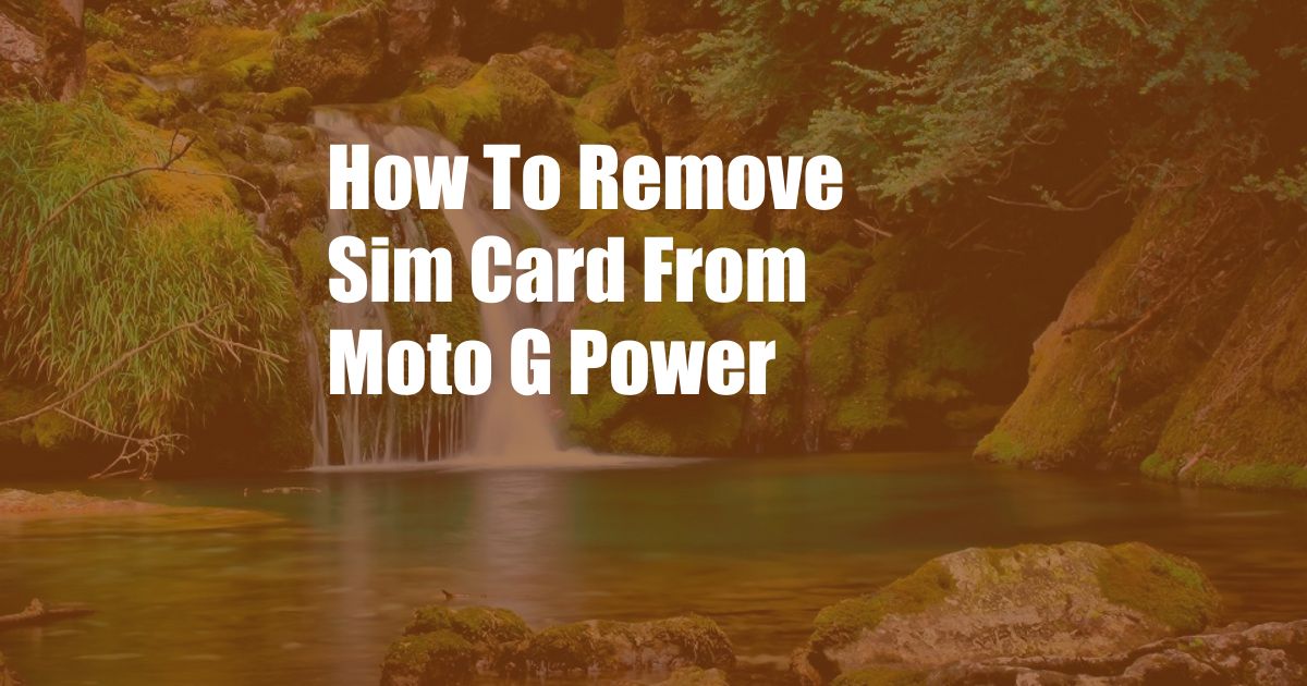 How To Remove Sim Card From Moto G Power