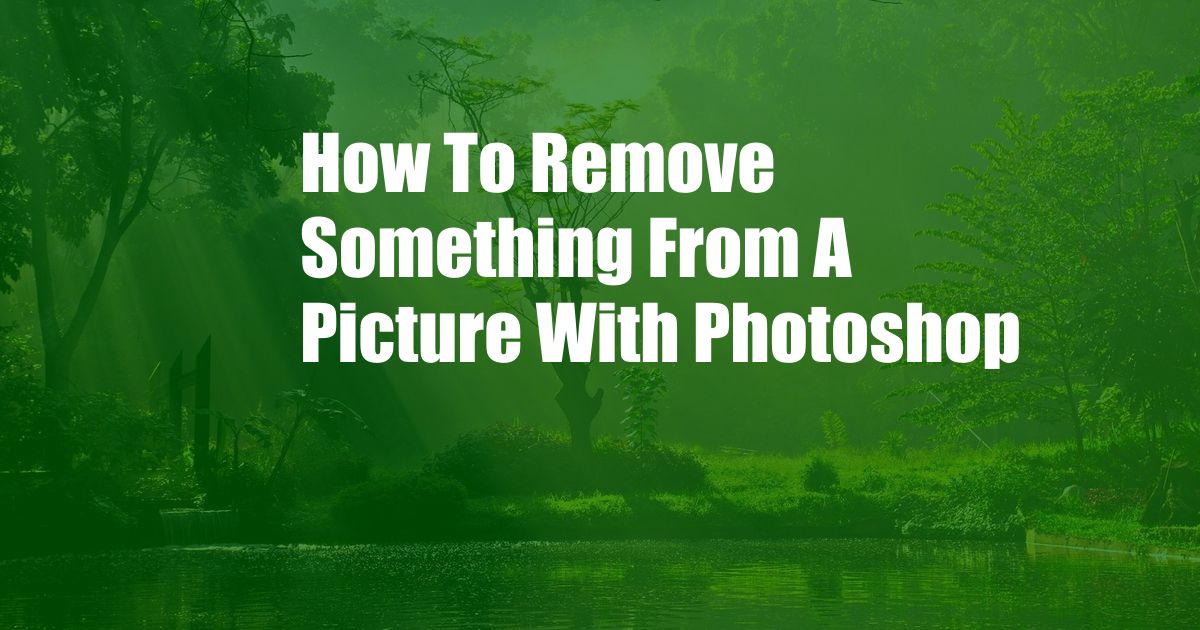 How To Remove Something From A Picture With Photoshop