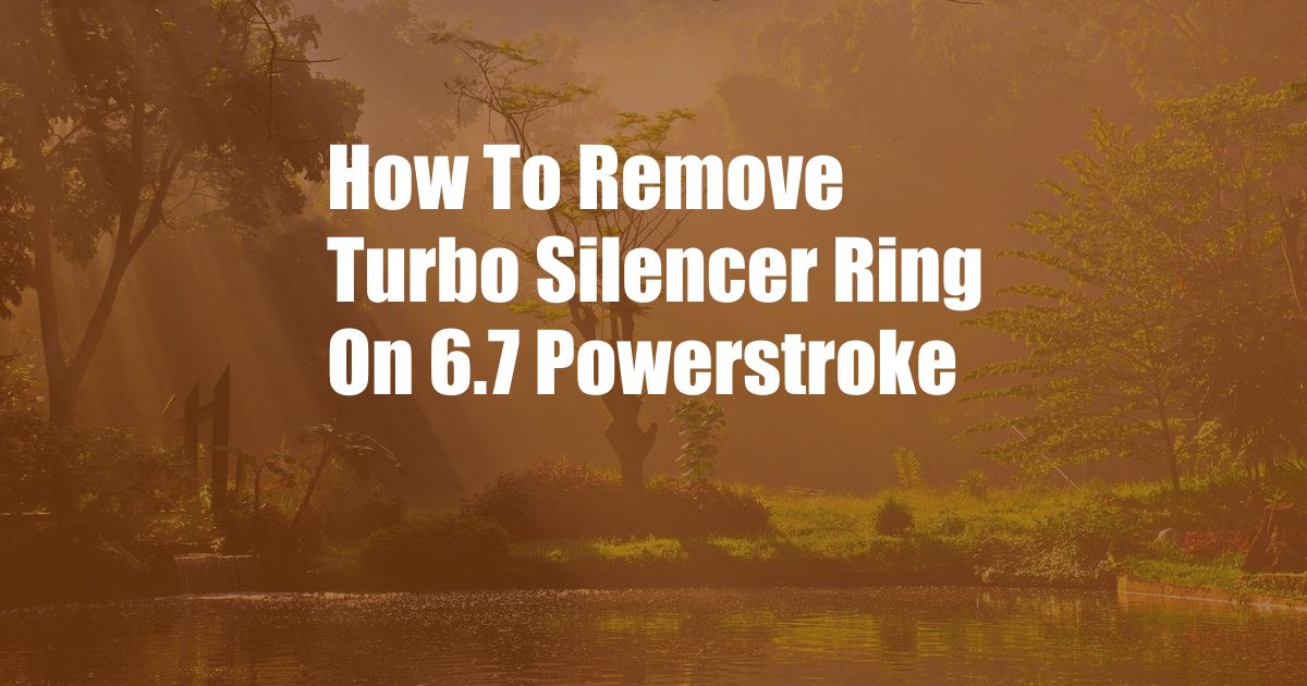 How To Remove Turbo Silencer Ring On 6.7 Powerstroke