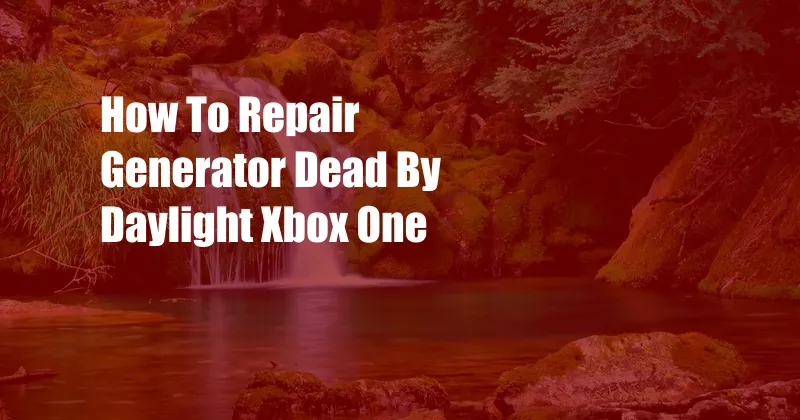 How To Repair Generator Dead By Daylight Xbox One