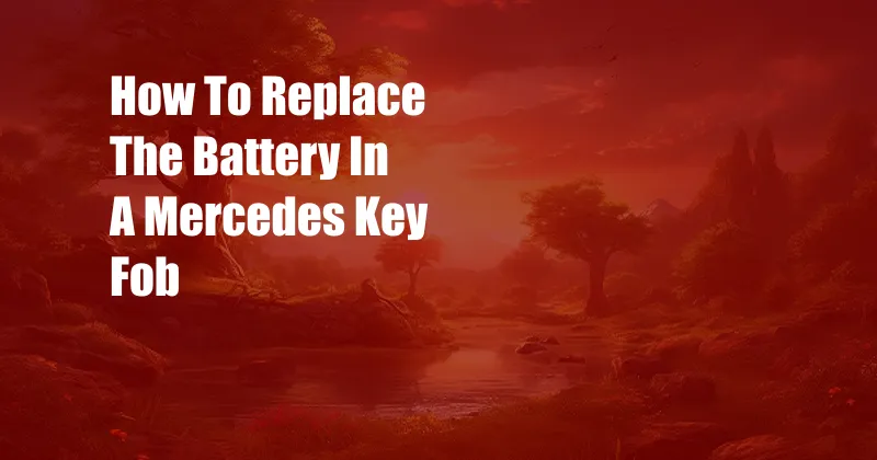 How To Replace The Battery In A Mercedes Key Fob