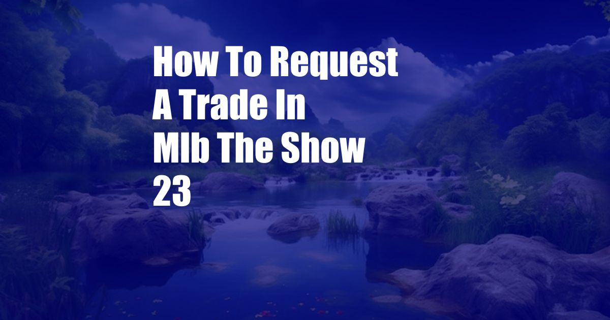 How To Request A Trade In Mlb The Show 23