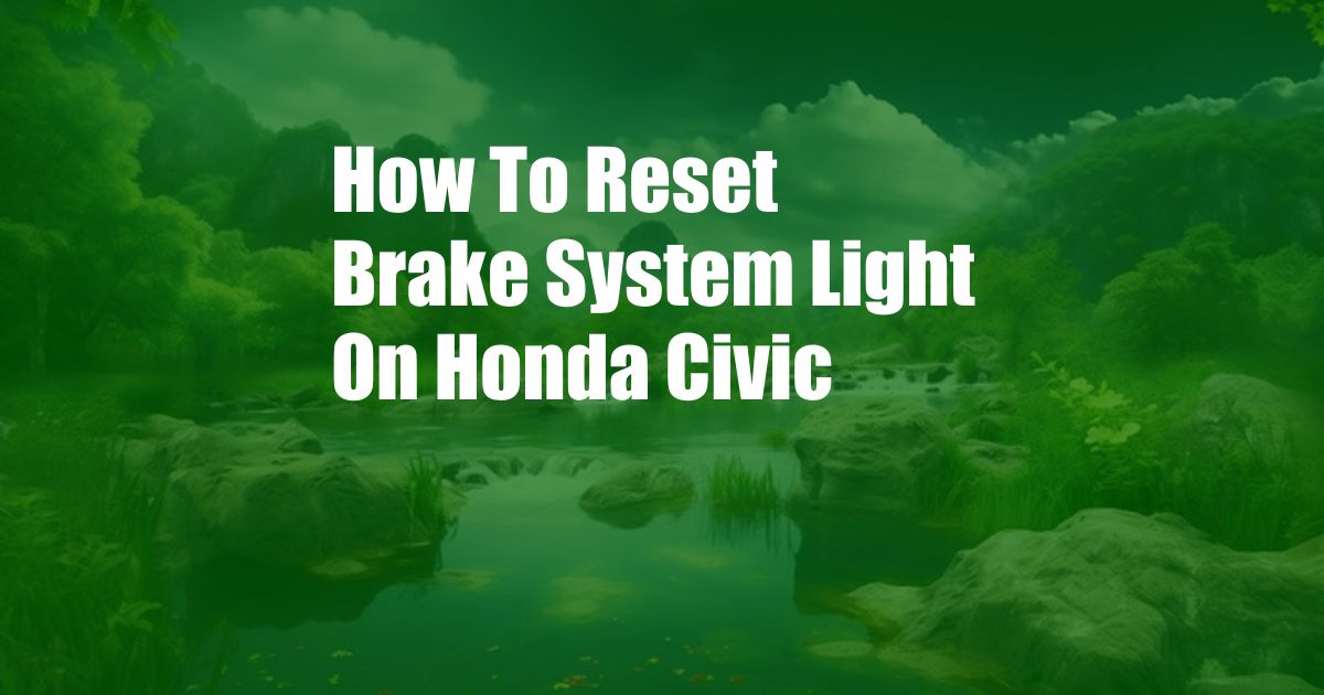 How To Reset Brake System Light On Honda Civic