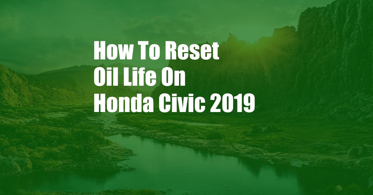 How To Reset Oil Life On Honda Civic 2019