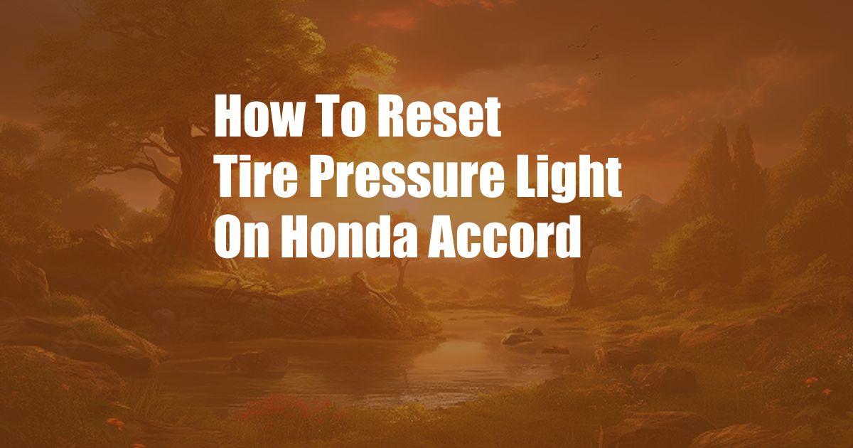 How To Reset Tire Pressure Light On Honda Accord