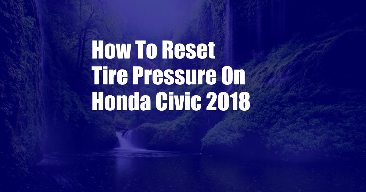 How To Reset Tire Pressure On Honda Civic 2018