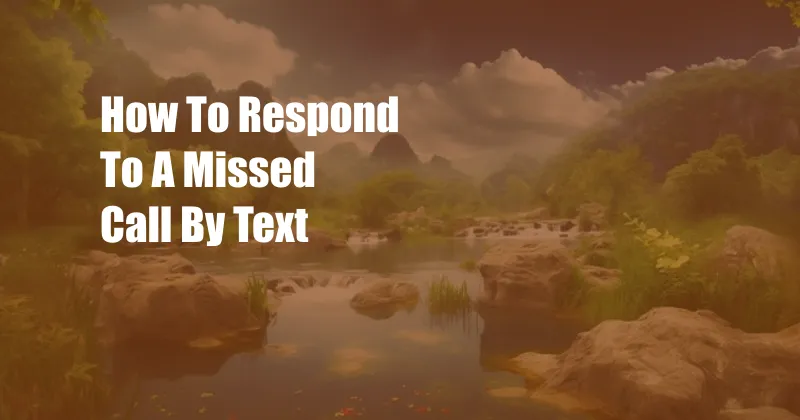 How To Respond To A Missed Call By Text