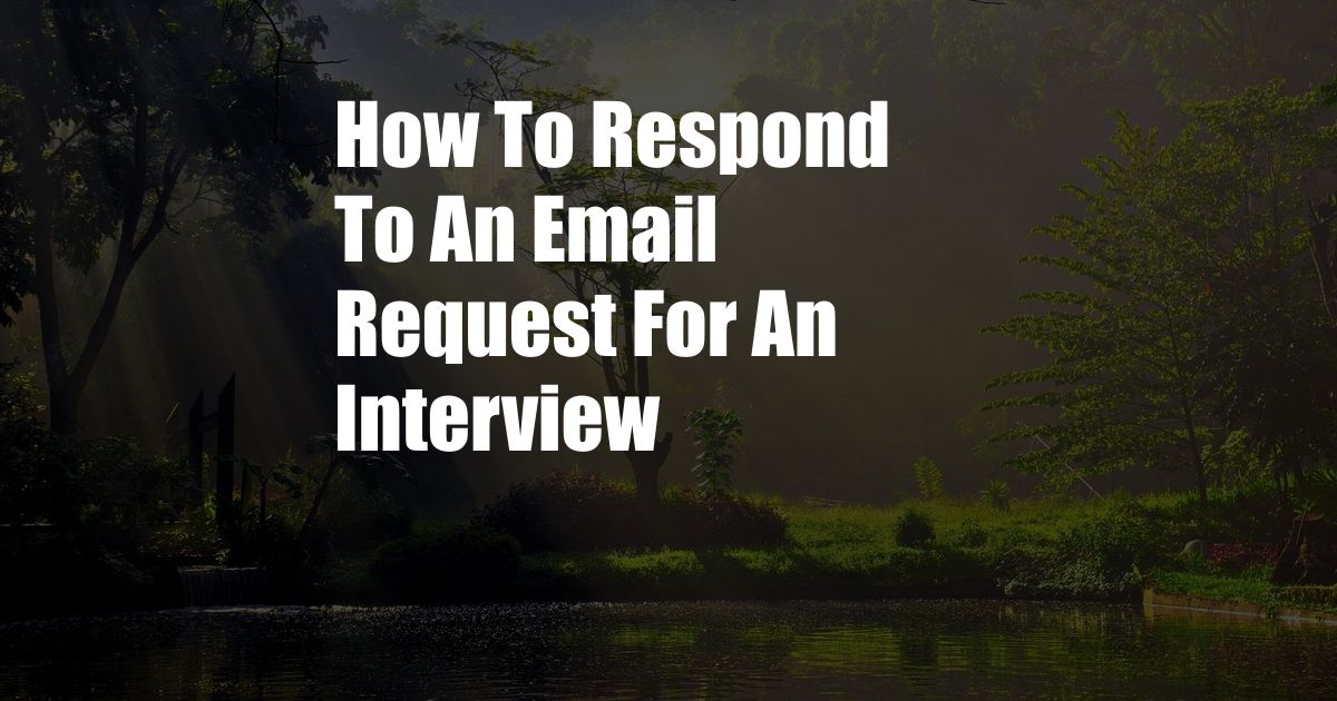 How To Respond To An Email Request For An Interview