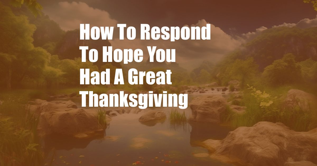 How To Respond To Hope You Had A Great Thanksgiving