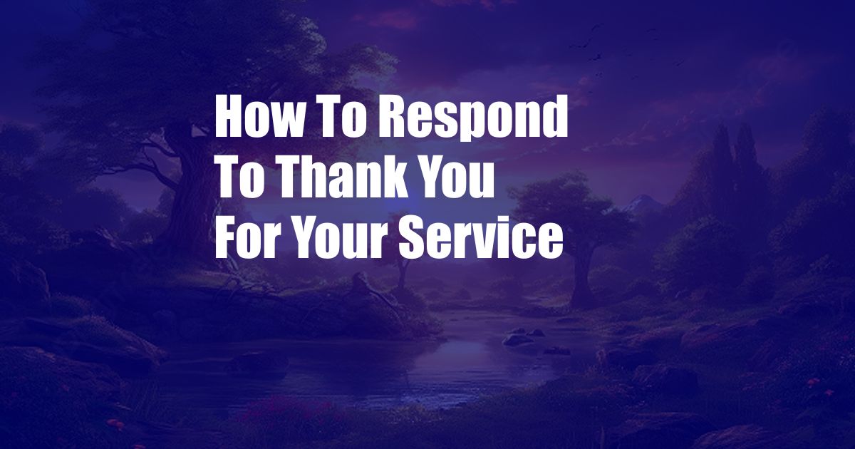 How To Respond To Thank You For Your Service