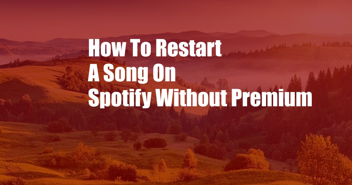 How To Restart A Song On Spotify Without Premium